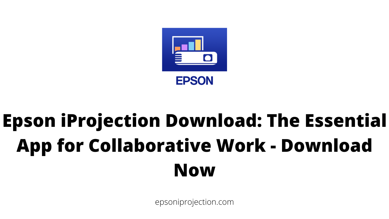 Epson iProjection Download: The Essential App for Collaborative Work